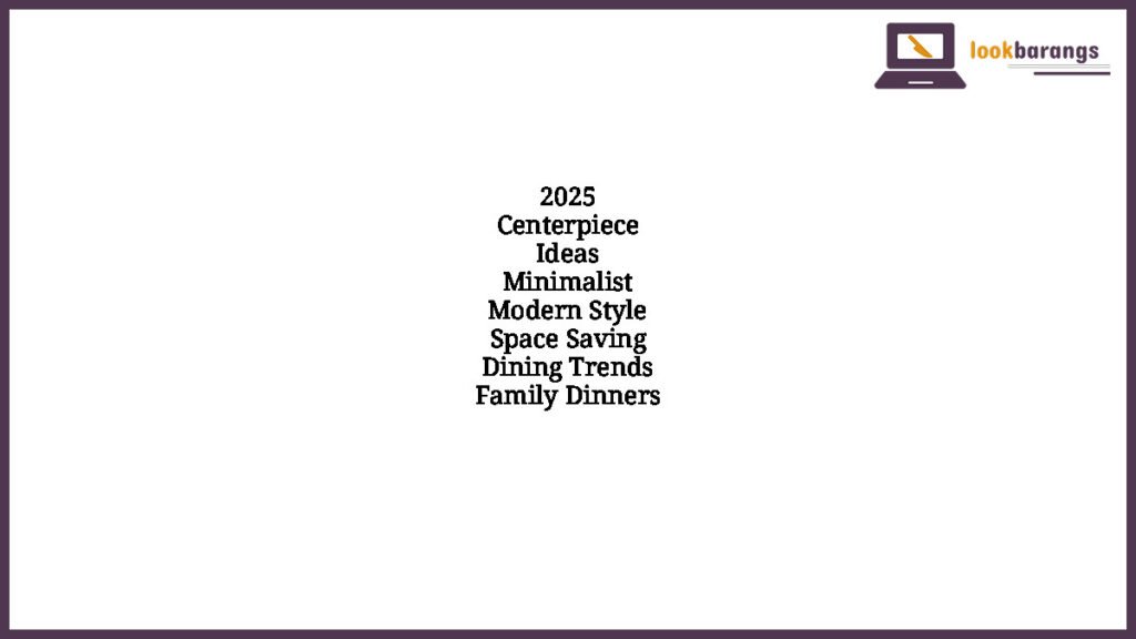 2025 Centerpiece Ideas Minimalist Modern Style Space Saving Dining Trends Family Dinners
