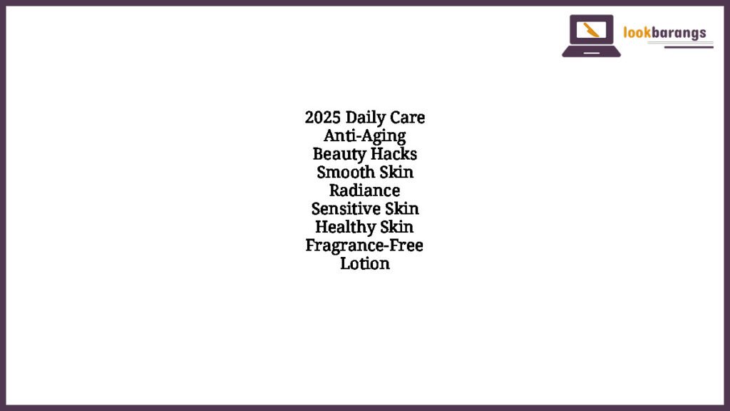 2025 Daily Care Anti-Aging Beauty Hacks Smooth Skin Radiance Sensitive Skin Healthy Skin Fragrance-Free Lotion