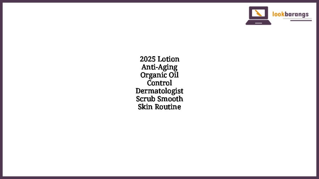2025 Lotion Anti-Aging Organic Oil Control Dermatologist Scrub Smooth Skin Routine