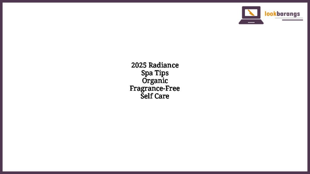 2025 Radiance Spa Tips Organic Fragrance-Free Self Care
