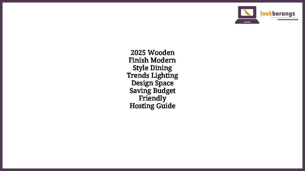2025 Wooden Finish Modern Style Dining Trends Lighting Design Space Saving Budget Friendly Hosting Guide
