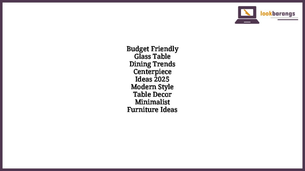 Budget Friendly Glass Table Dining Trends Centerpiece Ideas 2025 Modern Style Table Decor Minimalist Furniture Ideas