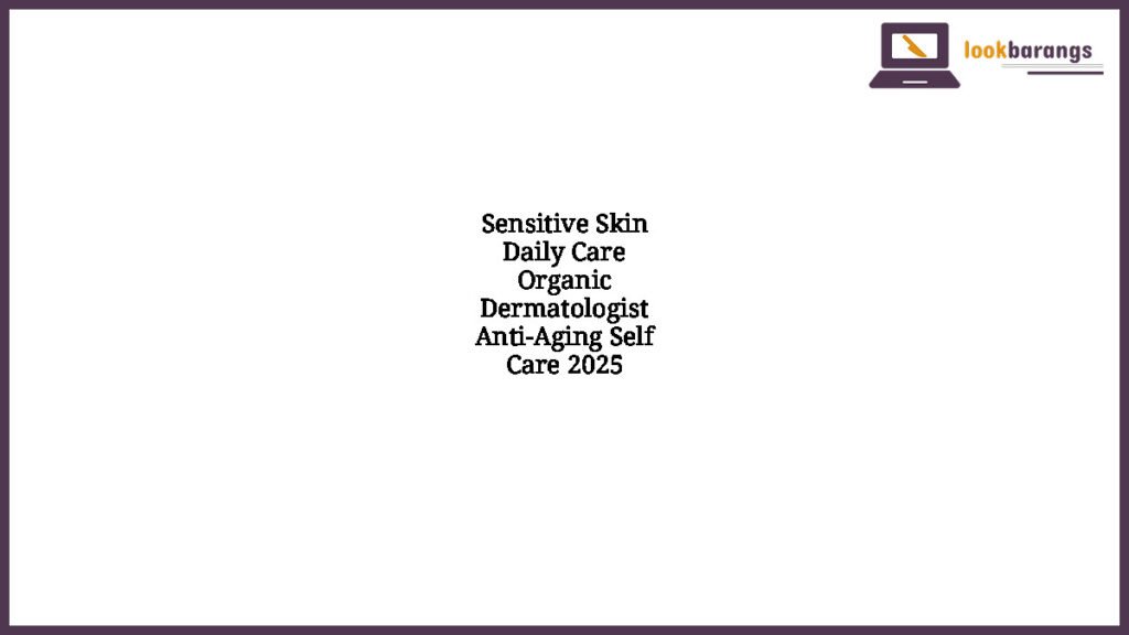 Sensitive Skin Daily Care Organic Dermatologist Anti-Aging Self Care 2025