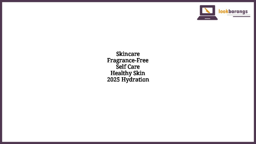 Skincare Fragrance-Free Self Care Healthy Skin 2025 Hydration