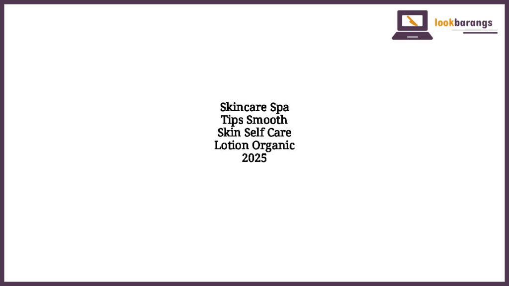 Skincare Spa Tips Smooth Skin Self Care Lotion Organic 2025