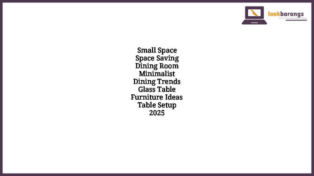 Small Space Space Saving Dining Room Minimalist Dining Trends Glass Table Furniture Ideas Table Setup 2025