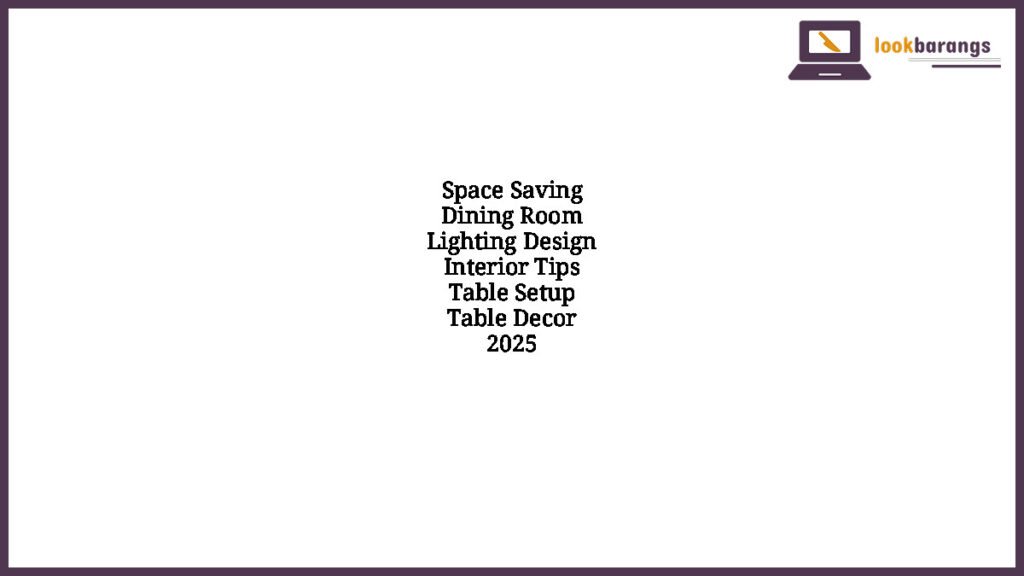 Space Saving Dining Room Lighting Design Interior Tips Table Setup Table Decor 2025