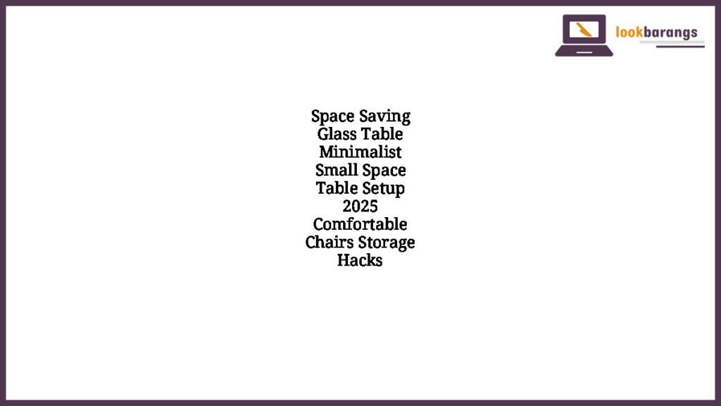 Space Saving Glass Table Minimalist Small Space Table Setup 2025 Comfortable Chairs Storage Hacks