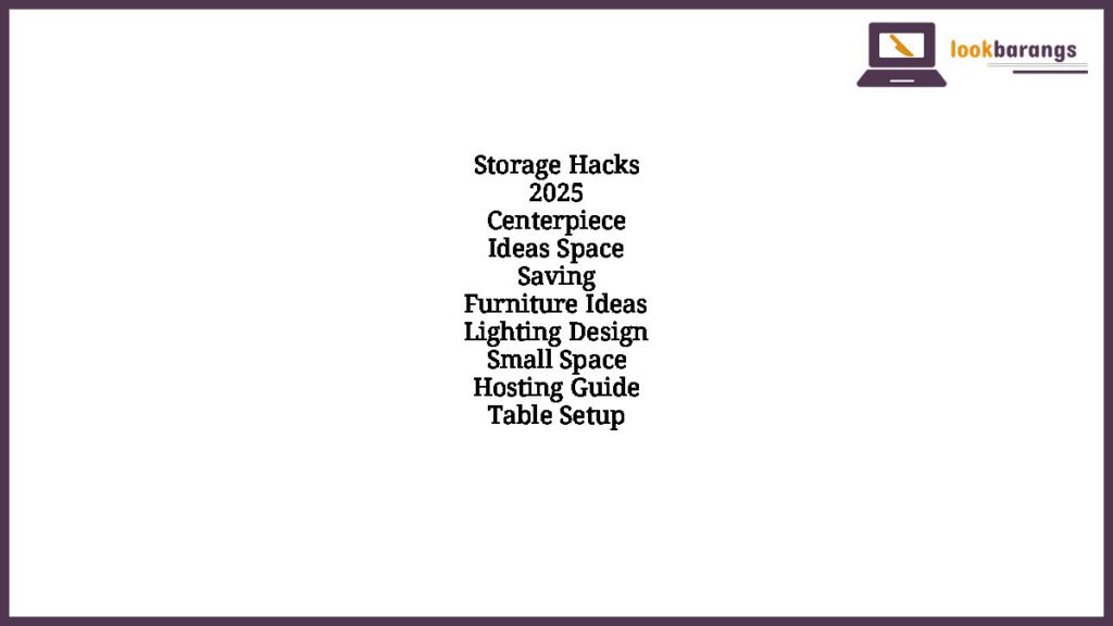 Storage Hacks 2025 Centerpiece Ideas Space Saving Furniture Ideas Lighting Design Small Space Hosting Guide Table Setup