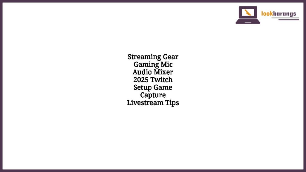 Streaming Gear Gaming Mic Audio Mixer 2025 Twitch Setup Game Capture Livestream Tips