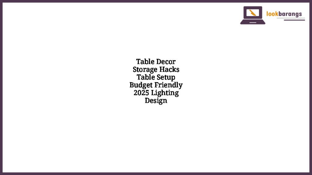 Table Decor Storage Hacks Table Setup Budget Friendly 2025 Lighting Design