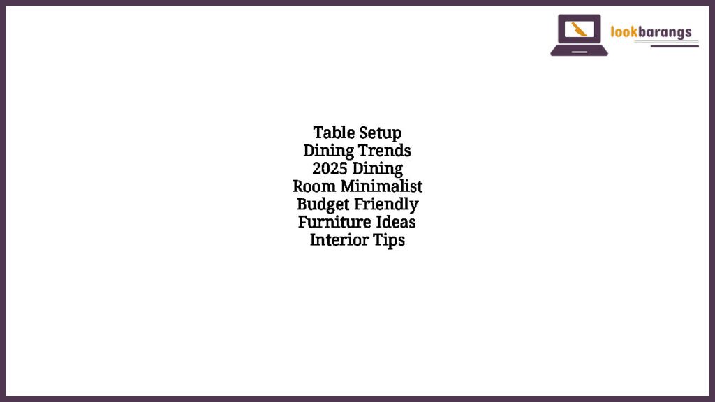 Table Setup Dining Trends 2025 Dining Room Minimalist Budget Friendly Furniture Ideas Interior Tips
