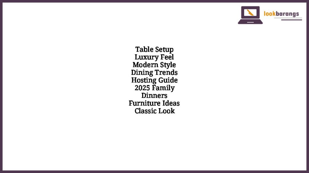 Table Setup Luxury Feel Modern Style Dining Trends Hosting Guide 2025 Family Dinners Furniture Ideas Classic Look