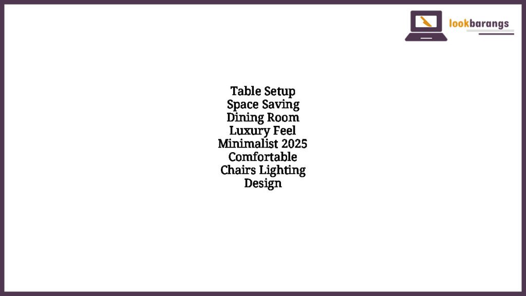 Table Setup Space Saving Dining Room Luxury Feel Minimalist 2025 Comfortable Chairs Lighting Design