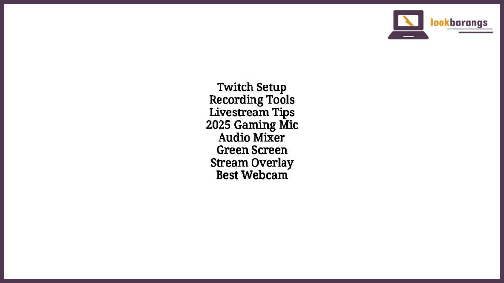 Twitch Setup Recording Tools Livestream Tips 2025 Gaming Mic Audio Mixer Green Screen Stream Overlay Best Webcam
