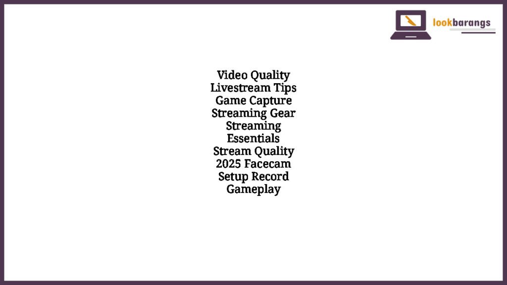 Video Quality Livestream Tips Game Capture Streaming Gear Streaming Essentials Stream Quality 2025 Facecam Setup Record Gameplay