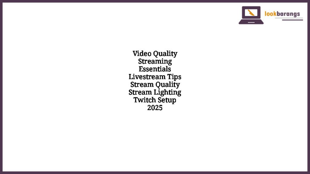Video Quality Streaming Essentials Livestream Tips Stream Quality Stream Lighting Twitch Setup 2025