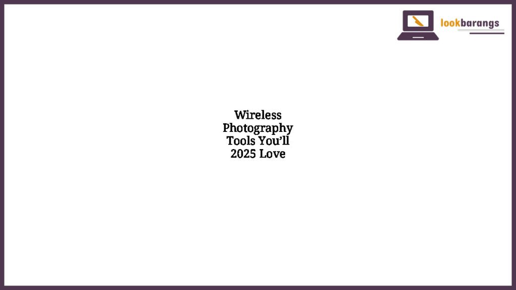 Wireless Photography Tools You’ll 2025 Love